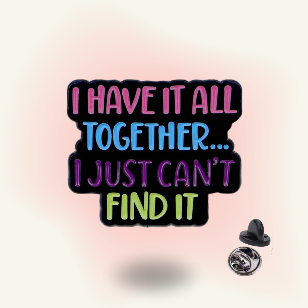 I Have It All Together Pin