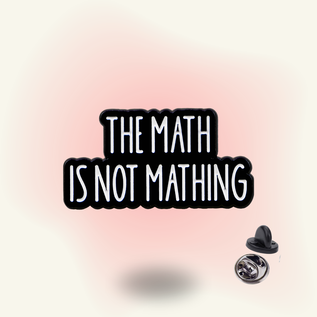 The Math is Not Mathing Pin