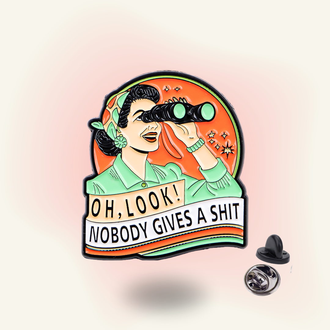 OH, LOOK! NOBODY GIVES A SHIT Pin