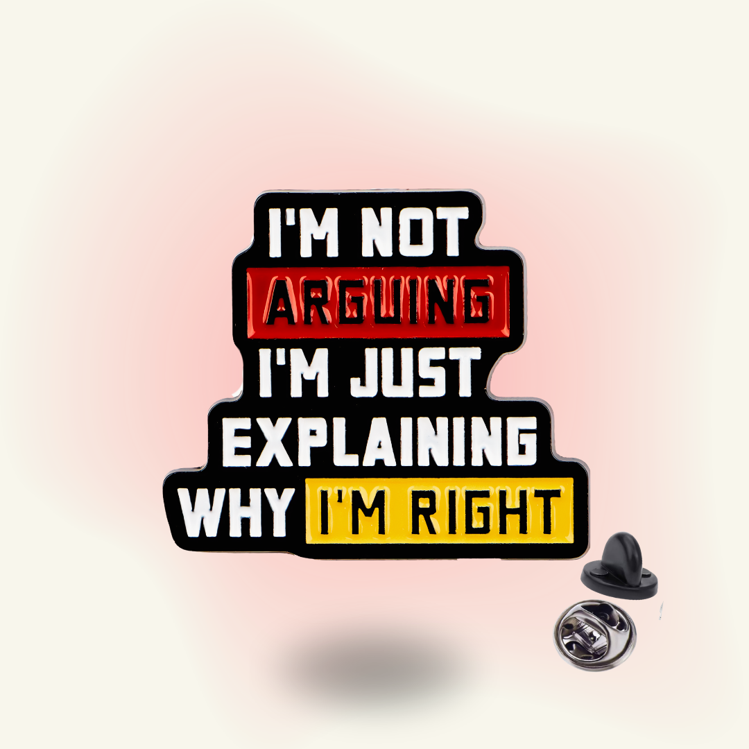 I'm Not Arguing Pin